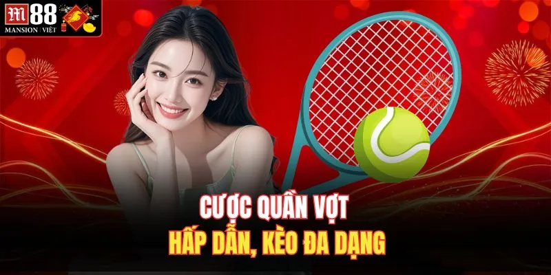 Cược quần vợt hấp dẫn, kèo đa dạng