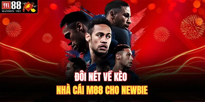 Đôi nét về kèo nhà cái M88 cho newbie
