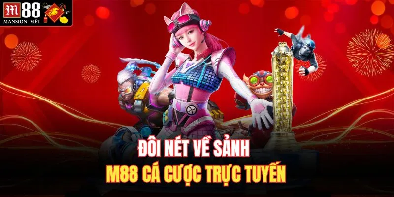 Đôi nét về sảnh M88 cá cược trực tuyến