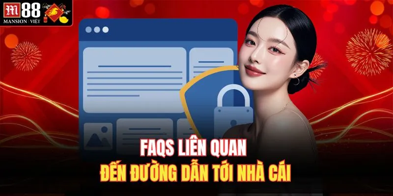 FAQs liên quan đến đường dẫn tới nhà cái