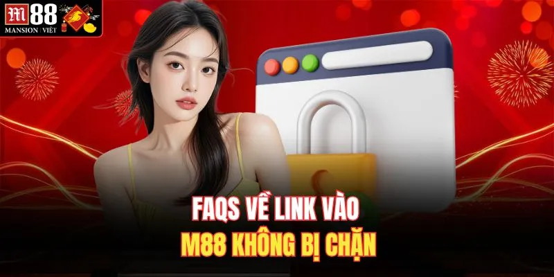 FAQs về link vào M88 không bị chặn