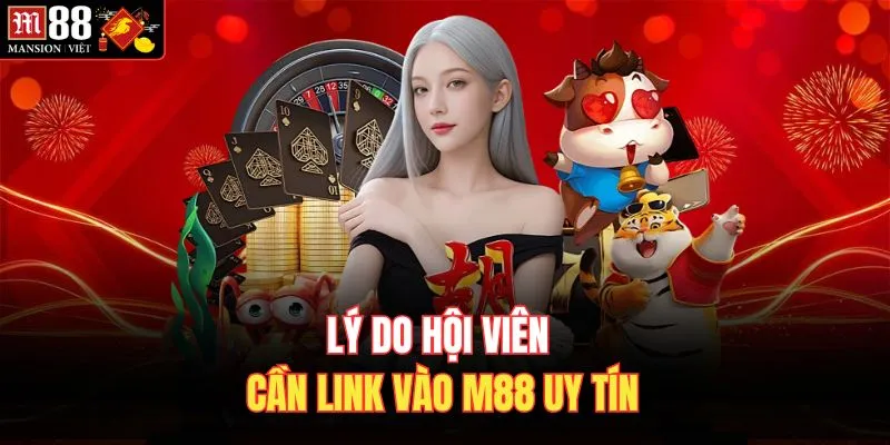 Lý do hội viên cần link vào M 88 uy tín