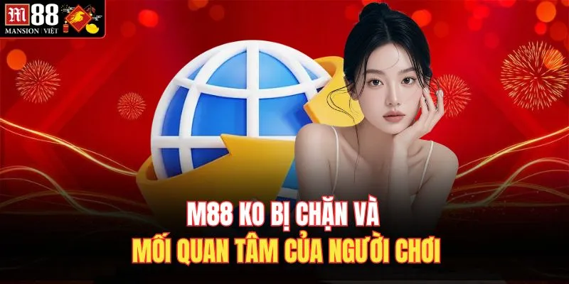 M88 ko bị chặn và mối quan tâm của người chơi 