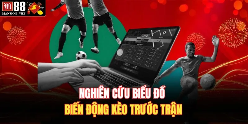 Nghiên cứu biểu đồ biến động kèo trước trận
