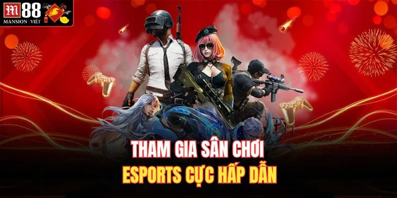 Tham gia sân chơi esports cực hấp dẫn